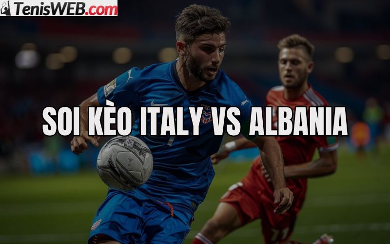soi-keo-italia-vs-albania-02h00-ngay-16-6